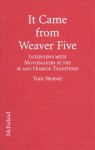 It Came from Weaver Five: Interviews with 20 Zany, Glib, and Earnest Moviemakers in the SF and Horror Traditions of the Thirties, Forties, Fifties, and Sixties - Tom Weaver