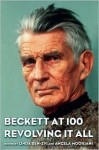 Beckett at 100: Revolving It All - Linda Ben-Zvi, Angela Moorjani