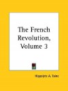 The French Revolution, Volume III - Hippolyte Taine