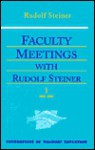 Faculty Meetings with Rudolf Steiner: 1919-1922 - Rudolf Steiner