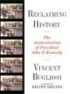 Reclaiming History: The Assassination of President John F. Kennedy - Vincent Bugliosi