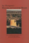 Ian Thompson's Houses on Country Roads: Essays on the Places, Seasons, and Peoples of the Four Corners Country - Ian Thompson