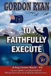 To Faithfully Execute: A Pug Connor Novel - Book Three - Gordon Ryan