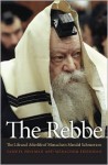 The Rebbe: The Life and Afterlife of Menachem Mendel Schneerson - Samuel Heilman, Menachem Friedman