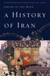 A History of Iran: Empire of the Mind - Michael Axworthy