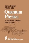 Quantum Physics: A Functional Integral Point of View - James Glimm