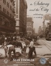 The Subway and the City: Celebrating a Century - Stan Fischler