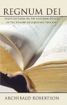 Regnum Dei: Eight Lectures on the Kingdom of God in the History of Christian Thought - Archibald Robertson