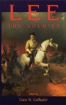 Lee the Soldier - Gary W. Gallagher