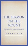 The Sermon on the Mount: The Key to Success in Life - Emmet Fox