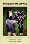 Intercultural Utopias: Public Intellectuals, Cultural Experimentation, and Ethnic Pluralism in Colombia - Joanne Rappaport, Walter D. Mignolo