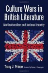 Culture Wars in British Literature: Multiculturalism and National Identity - Tracy J. Prince, Thomas C. Caramagno