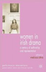 Women in Irish Drama: A Century of Authorship and Representation - Melissa Sihra