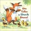 Do Like a Duck Does! - Judy Hindley