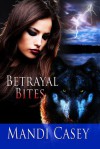 Betrayal Bites - Mandi Casey