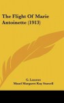 The Flight of Marie Antoinette (1913) - G. Lenotre, Maud Margaret Kay Stawell