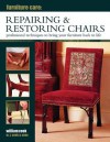 Furniture Care: Repairing & Restoring Chairs: Professional Techniques to Bring Your Furniture Back to Life - William Cook