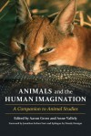 The Animals and the Human Imagination: An Anthology, Beginnings to 1600, Abridged Edition - Aaron Gross, Anne Vallely, Jonathan Safran Foer