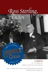 Ross Sterling, Texan: A Memoir by the Founder of Humble Oil and Refining Company - Ross S. Sterling, Ed Kilman, Don Carleton