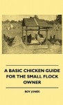 A Basic Chicken Guide for the Small Flock Owner - Roy Jones