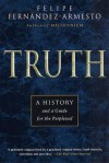 Truth: A History and a Guide for the Perplexed - Felipe Fernández-Armesto