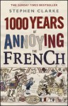 1000 Years Of Annoying The French - Stephen Clarke