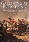 Galloping at Everything: The British Cavalry in the Peninsular War and at Waterloo, 1808-15 - Ian Fletcher