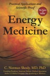 Energy Medicine: Practical Applications and Scientific Proof - C. Norman Shealy