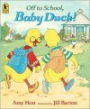 Off to School, Baby Duck! - Amy Hest, Jill Barton