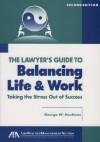 The Lawyer's Guide to Balancing Life & Work: Taking the Stress Out of Success [With CDROM] - George S. Kaufman