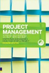 Project Management Step by Step: The Proven, Practical Guide to Running a Successful Project, Every Time - Richard Newton