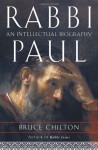 Rabbi Paul: An Intellectual Biography - Bruce Chilton