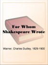 For Whom Shakespeare Wrote - Charles Dudley Warner