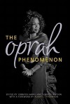 The Oprah Phenomenon - Jennifer Harris, Elwood Watson