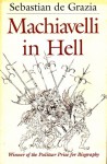 Machiavelli in Hell - Sebastian De Grazia