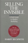 Selling the Invisible: A Field Guide to Modern Marketing - Harry Beckwith