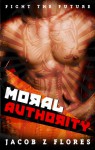 Moral Authority - Jacob Z. Flores