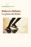 La pista de hielo - Roberto Bolaño