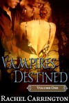 Vampires Destined Volume 1 - Rachel Carrington