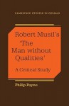 Robert Musil's "The Man Without Qualities": A Critical Study - Philip Payne