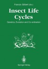 Insect Life Cycles: Genetics, Evolution and Co-Ordination - Francis Gilbert