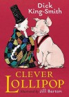 Clever Lollipop - Dick King-Smith, Jill Barton