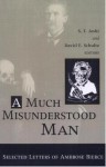 A Much Misunderstood Man: Selected Letters of Ambrose Bierce - Ambrose Bierce, David E. Schultz, S.T. Joshi