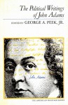 The Political Writings of John Adams: Representative Selections (The American Heritage Series) - John Adams, George A. Peek Jr.