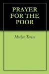 PRAYER FOR THE POOR - Mother Teresa