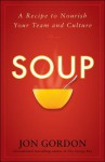 Soup: A Recipe to Nourish Your Team and Culture - Jon Gordon