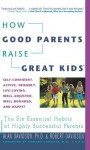 How Good Parents Raise Great Kids: The Six Essential Habits of Highly Successful Parents - Alan Davidson, Robert Davidson, Howard Gurevitz