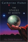 The Sphere of Secrets - Catherine Fisher