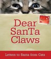 Dear Santa Claws: Letters to Santa from Cats - Ellen Patrick