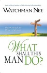 What Shall This Man Do? - Watchman Nee